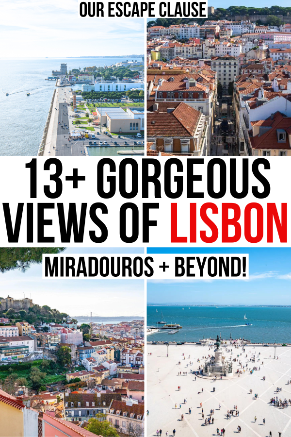 4 photos of lisbon viewpoints, including tagus river, view from santa justa lift, miradouro da graca, praca do comercio, black and red text reads "13 gorgeous views of lisbon miradouros and beyond"